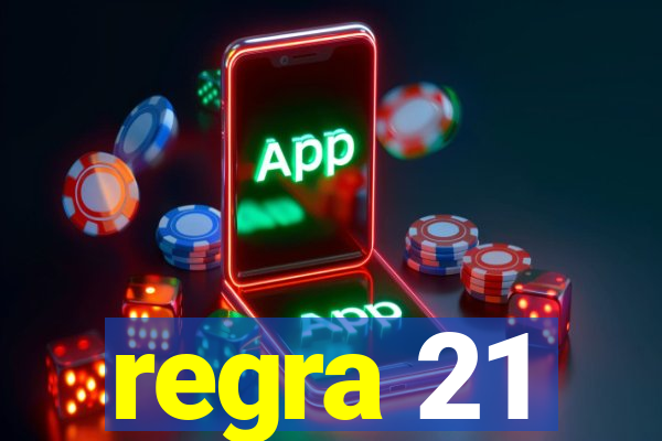 regra 21