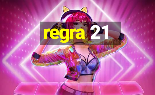 regra 21