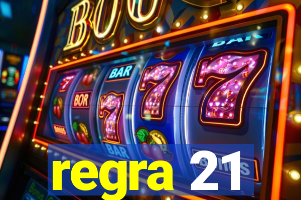 regra 21