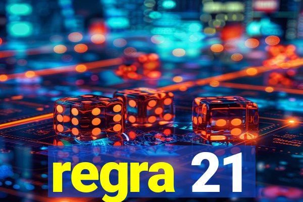 regra 21