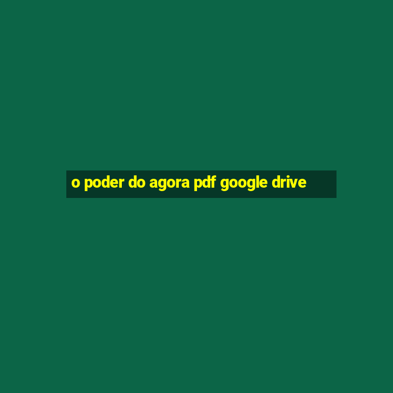 o poder do agora pdf google drive