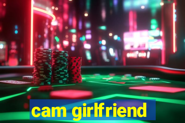 cam girlfriend