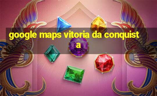 google maps vitoria da conquista