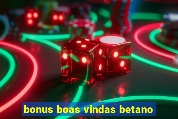 bonus boas vindas betano