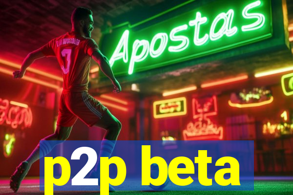 p2p beta