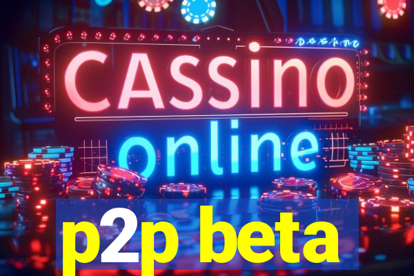 p2p beta