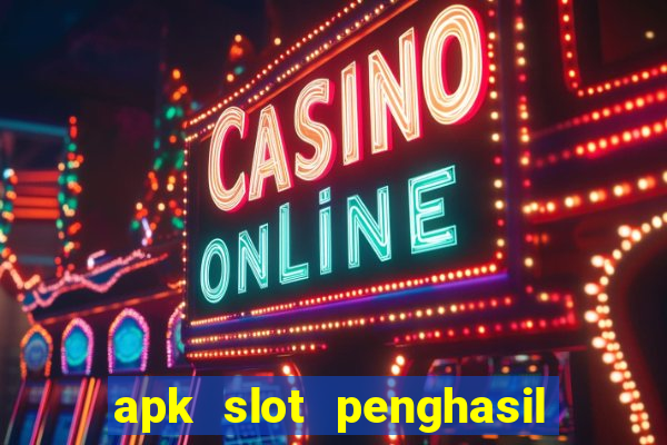 apk slot penghasil saldo dana