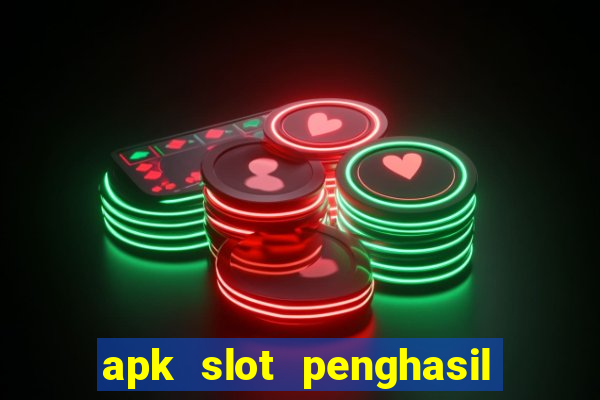 apk slot penghasil saldo dana