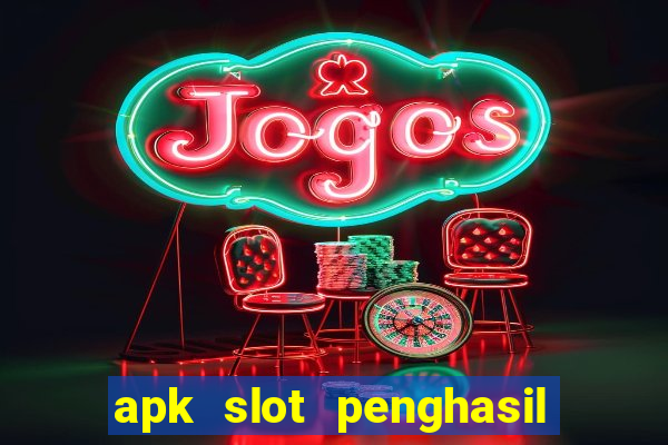 apk slot penghasil saldo dana