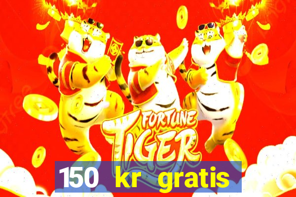 150 kr gratis casino uten innskudd