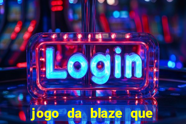 jogo da blaze que ganha dinheiro