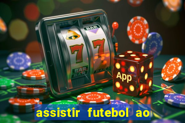 assistir futebol ao vivo sem travar