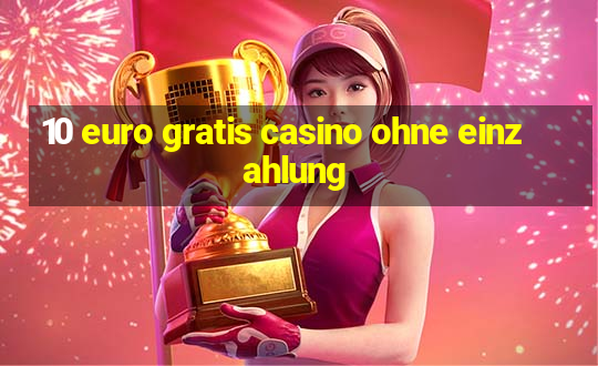 10 euro gratis casino ohne einzahlung