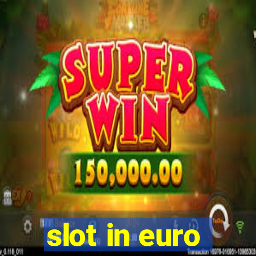 slot in euro