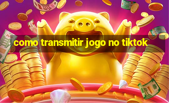 como transmitir jogo no tiktok