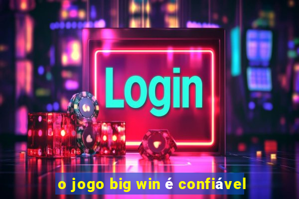 o jogo big win é confiável