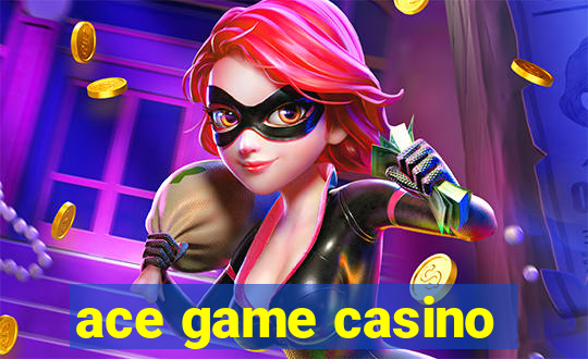 ace game casino