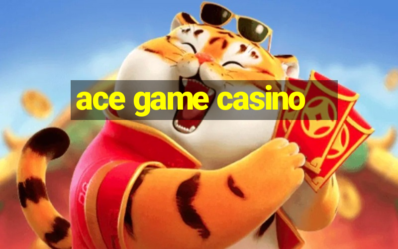 ace game casino