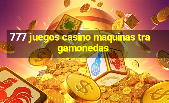 777 juegos casino maquinas tragamonedas