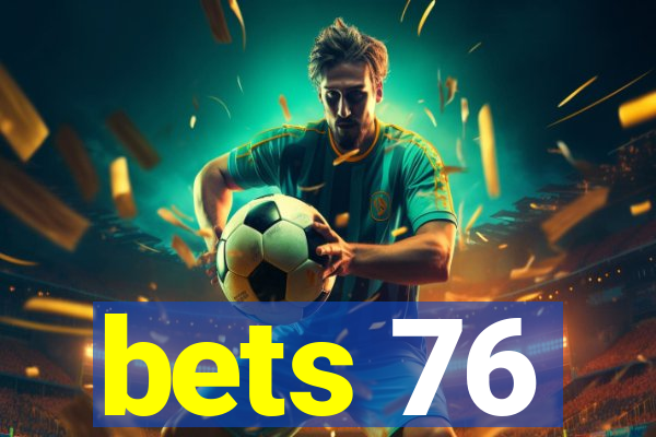 bets 76