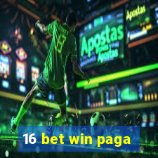 16 bet win paga