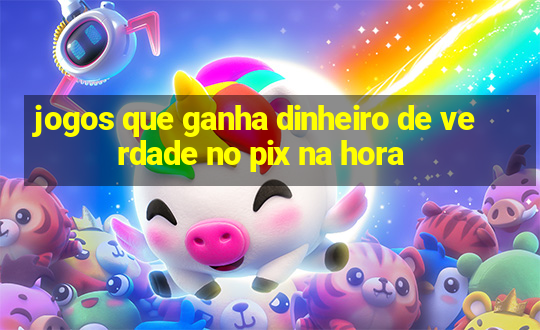 jogos que ganha dinheiro de verdade no pix na hora