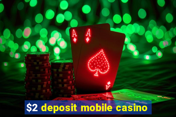 $2 deposit mobile casino