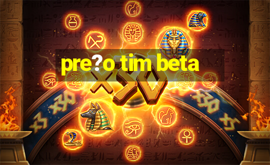 pre?o tim beta