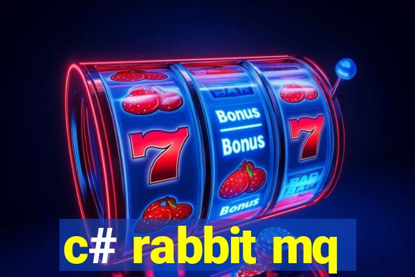 c# rabbit mq