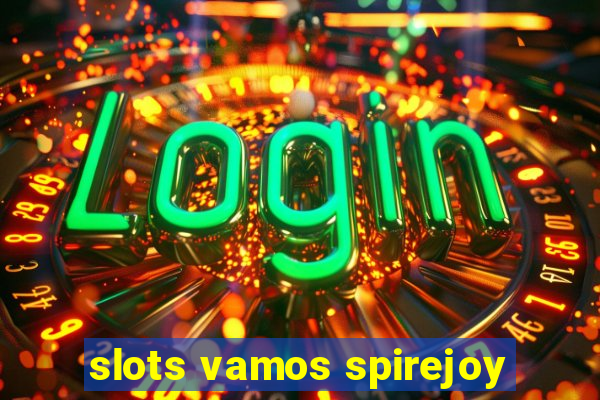 slots vamos spirejoy