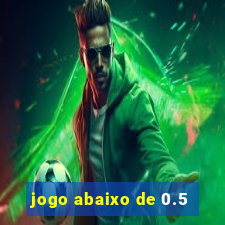 jogo abaixo de 0.5