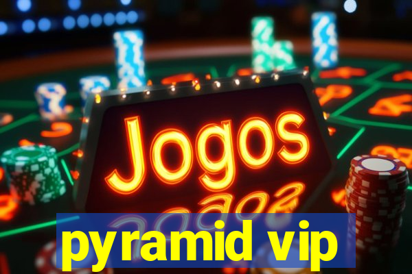 pyramid vip