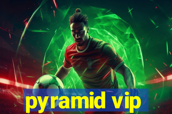 pyramid vip