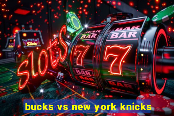 bucks vs new york knicks