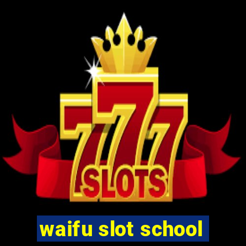 waifu slot school