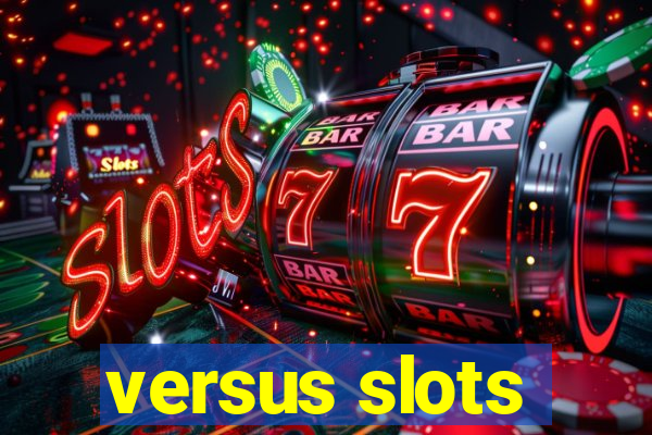 versus slots