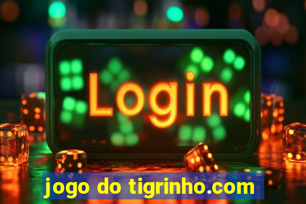 jogo do tigrinho.com