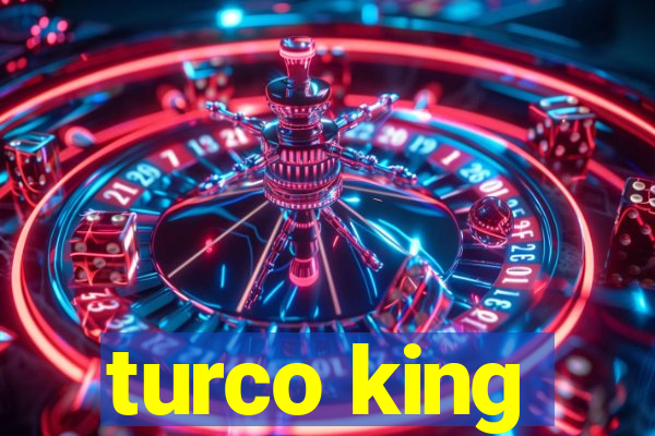 turco king