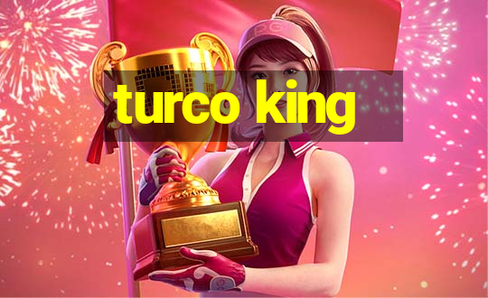 turco king