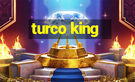 turco king