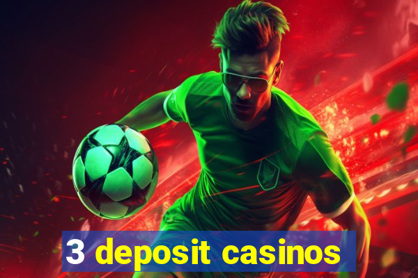 3 deposit casinos