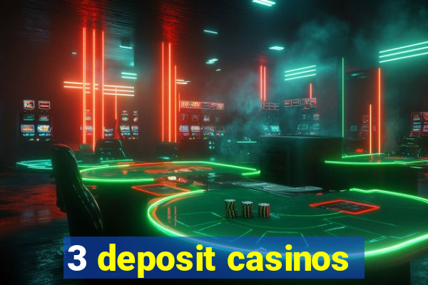 3 deposit casinos