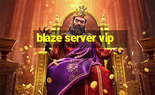 blaze server vip