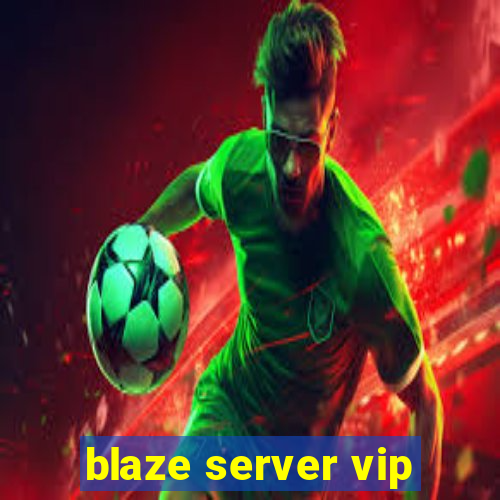 blaze server vip