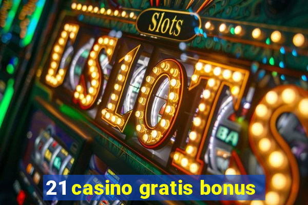 21 casino gratis bonus