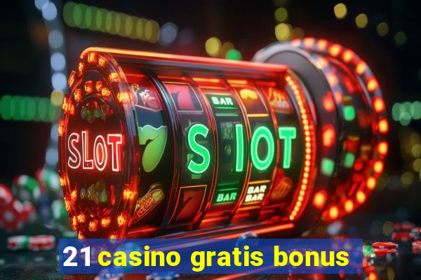 21 casino gratis bonus