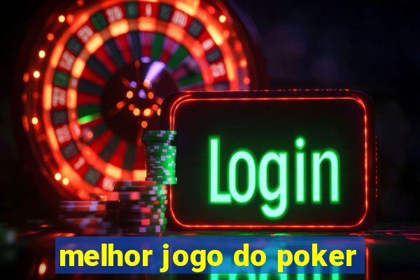 melhor jogo do poker