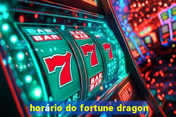 horário do fortune dragon