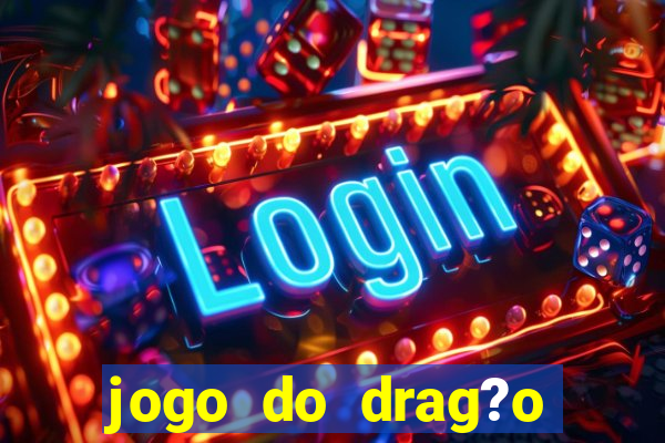 jogo do drag?o para ganhar dinheiro