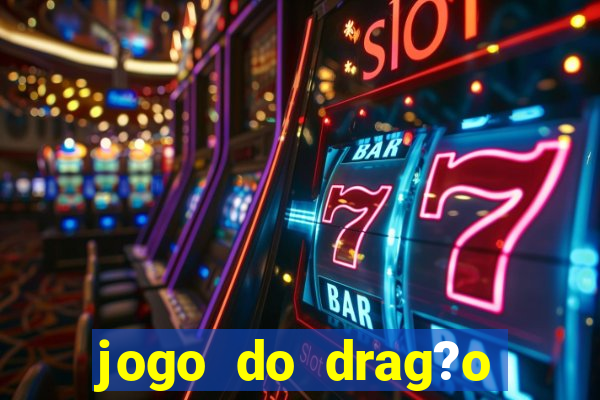 jogo do drag?o para ganhar dinheiro